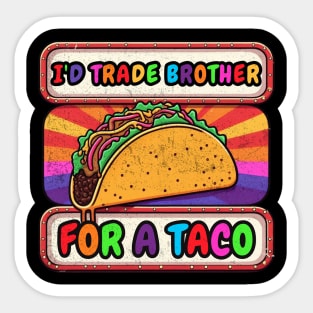 I'd Trade My Brother For A Taco Cinco De Mayo funny Sticker